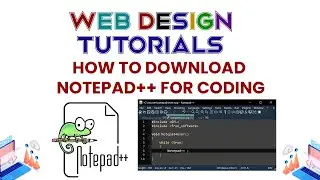 How to Download Text Editor, ''NOTEPAD ++'' for Coding | Web Design Tutorials