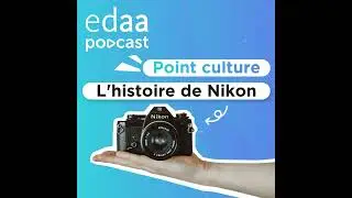 Podcast edaa 🎧 Formation Photo 📸 - Point culture : L'histoire de Nikon 🎞️
