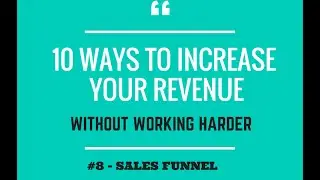 10 Ways Increase Revenue Without Working Harder   #8   SALES FUNNEL