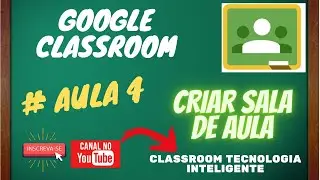 GOOGLE CLASSROOM: GOOGLE SALA DE AULA - TUTORIAL COMPLETO # AULA  4: CRIAR UMA SALA DE AULA