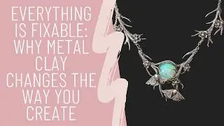 Everything Is Fixable: Why Metal Clay Changes the Way You Create with Anna Campbell and Vicki Ralph