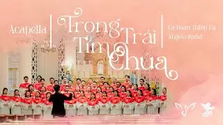 TRONG TRÁI TIM CHÚA | ANGELO CHOIR & CA ĐOÀN THIÊN CA | ACAPELLA [MV 4K]