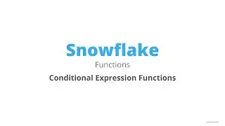 Snowflake - Scalar Functions - Conditional Expression Functions - Part 2