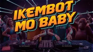 Ikembot Mo Baby  - DJ Rowel (DJ Rotbart Remix) | Tiktok Viral