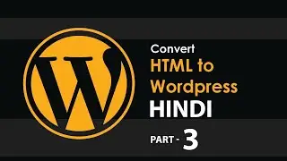 How to make WordPress Website in Hindi || How to Convert HTML to WordPress in Hindi || Part - 3