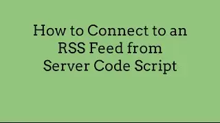 How to Connect to an RSS Feed from Server Code Script
