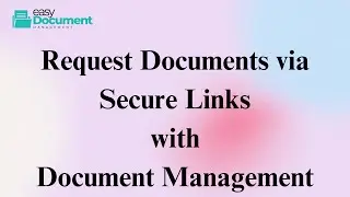 Request Documents via Secure Links – Secure, Simple & Smart File Collection - EasyDocMgt