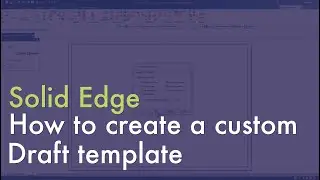 Solid Edge - How to create a custom draft template