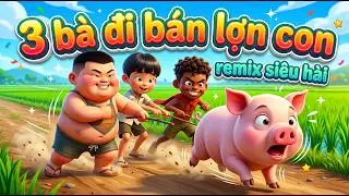 Ba Bà Đi Bán Lợn Con Remix | Hình Ảnh Siêu Cute & Lầy Lội 🐷💃 Phiên bản nên nghe thử 1 lần.