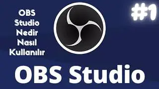 OBS Studio Nedir Nasıl Kullanılır (BÖLÜM1) 