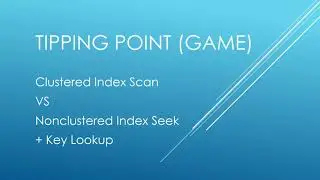 Tipping Point (Game) - Clustered Index Scan vs Nonclustered Index Seek with Key Lookup