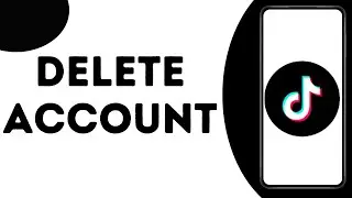 How to Delete TikTok Account ?