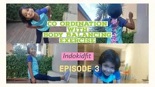 EPISODE - 3 BODY BALANCING EXCERCISES WITH CO-ORDINATION