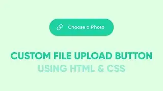 Custom File Upload Button using HTML & CSS