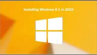 Installing Windows 8.1 in 2023!