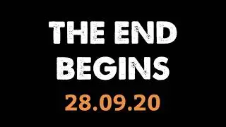 The End Begins: 28.09.20