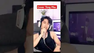 Cover Tòng Phu | Khi bạn quá u mê nó...