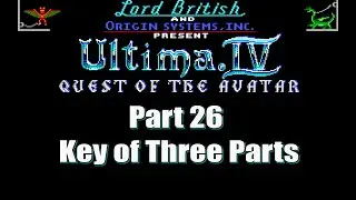 Ultima IV Quest of the Avatar Walkthrough Part 26 Key of Three Parts