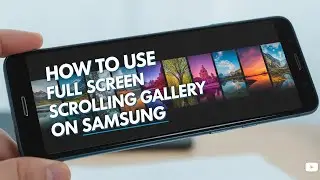 How to use Full screen scrolling gallery on Samsung
