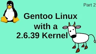 Gentoo Linux with a 2.6.39 Kernel - Part 2
