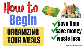 Tips for Organizing Your Meals to save money and waste less