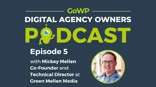 Ep. 5: Mickey Mellen: On Being an Agency Co-Owner, Finding the Right Business Partner, and More.