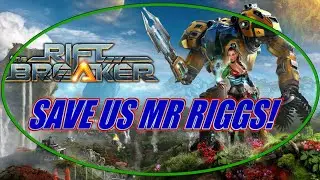 Mr Riggs Will Save The Day | The RiftBreaker PT.1