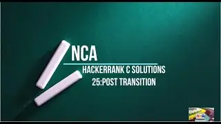 25:Post Transition || Hackerrank c solution