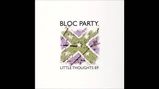 Bloc Party - Little Thoughts (HD)