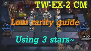Arknights TW-EX-2 CM : Low rarity guide using 3 stars~