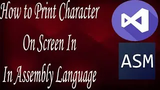 How To Print Character on Screen In Assembly Language | Visual Studio | Bhinder World