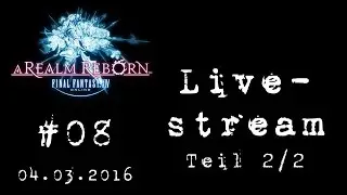 FF14 Online Livestream 04.03.2016 Teil 2/2 [German/Deutsch]