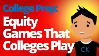 Equity Games Colleges Play - And Why They Don't Work (CK Advice) #satprep