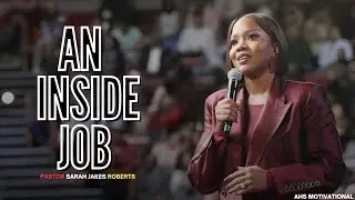 An Inside Job - Pastor Sarah Jakes Roberts | ahsmotivational