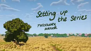 setting up the series | patchwork manor | minecraft