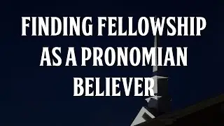 Finding Fellowship as a Pronomian Christian