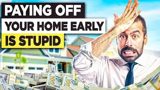 Paying off your home early is STUPID