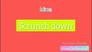 Scrunch down meaning | Speak English fluently #IdiomDictionary #English