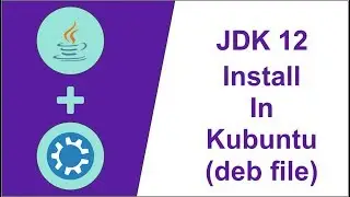JDk 12 Install In Kubuntu 18 04 18 10 19 04 (deb file)