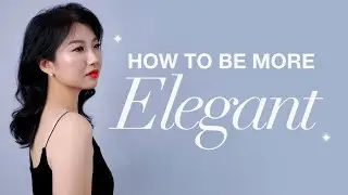 How to be more elegant (without trying too hard) - 10 simple tips every woman needs to know