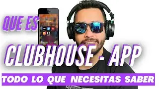QUE ES #CLUBHOUSEAPP ?TODO LO QUE NECESITAS SABER | COMO USARLO Y COMO CONSEGUIR UNA INVITACION