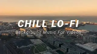 Chill Lo-Fi Background Music For Videos and YouTube 