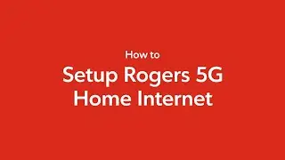 How to Setup Rogers 5G Home Internet or Wireless Business Internet