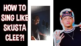 HOW TO SING LIKE SKUSTA CLEE?!