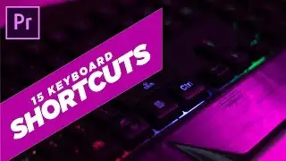 My Top 15 KEYBOARD SHORTCUTS | Adobe Premiere 2019