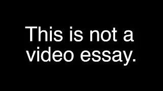 This is not a video essay.