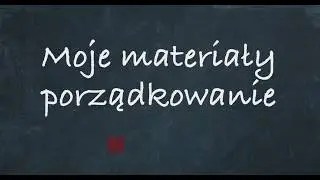 3. Moje materiały: porządkowanie  / tutorial edukator.pl