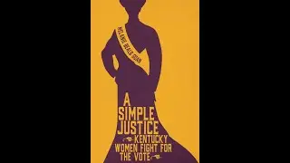 A Simple Justice; Kentucky Women Fight for the vote - Melanie Beals Goan