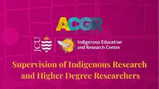 ACGR and IERC Webinar: Supervision of Indigenous Research and Higher Degree Researchers