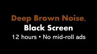 Deep Brown Noise, Black Screen 🟤⬛ • 12 hours • No mid-roll ads